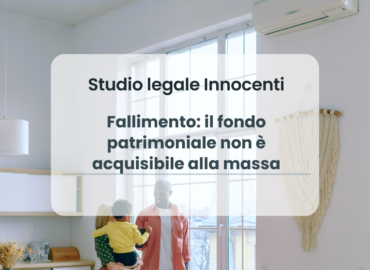 Fallimento: il fondo patrimoniale non è acquisibile alla massa