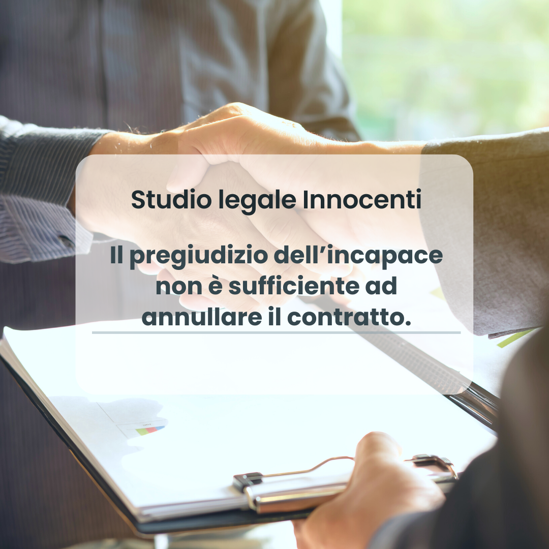 Il pregiudizio dell’incapace non è sufficiente ad annullare il contratto.