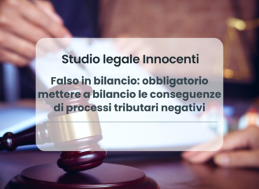 Falso in bilancio: obbligatorio mettere a bilancio le conseguenze di processi tributari negativi