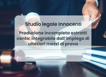 Produzione incompleta estratti conto: integrabile dall’impiego di ulteriori mezzi di prova