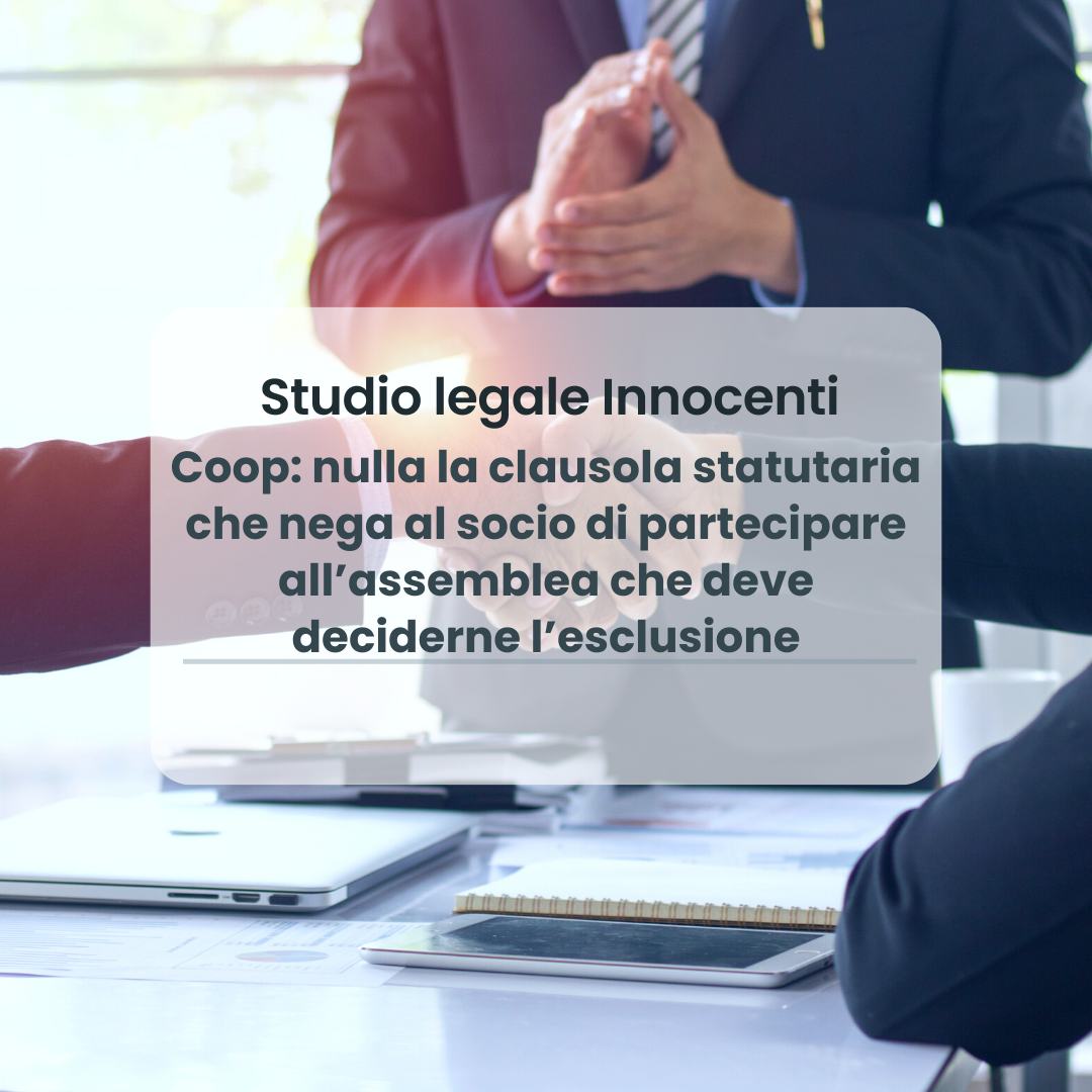 Coop: nulla la clausola statutaria che nega al socio di partecipare all’assemblea che deve deciderne l’esclusione