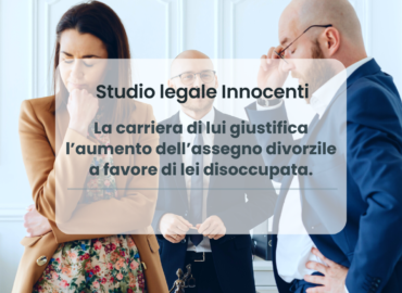 La carriera di lui giustifica l’aumento dell’assegno divorzile a favore di lei disoccupata.