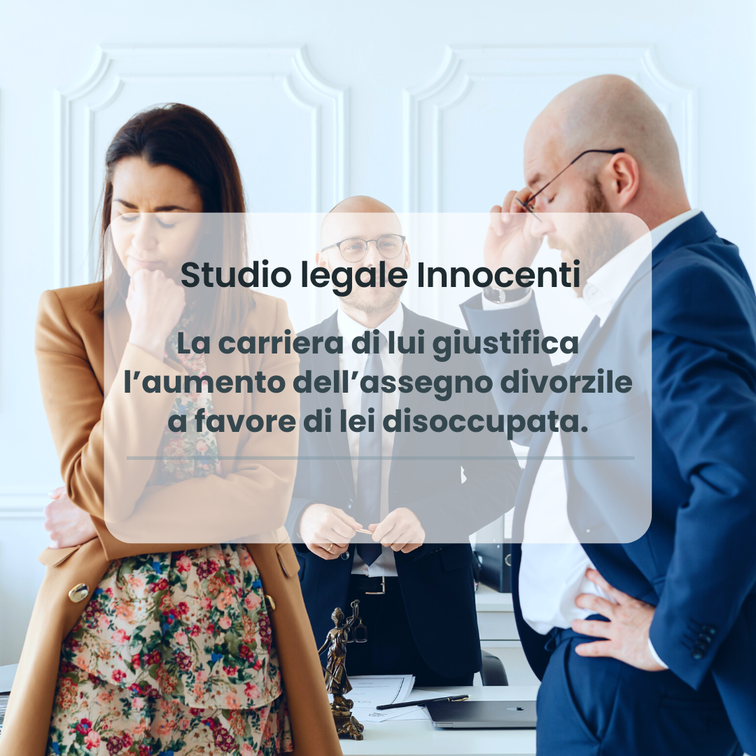 La carriera di lui giustifica l’aumento dell’assegno divorzile a favore di lei disoccupata.