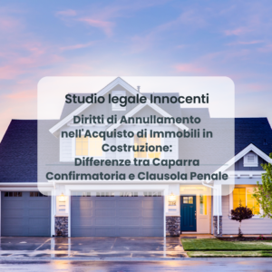 Diritti di Annullamento nell'Acquisto di Immobili in Costruzione: Differenze tra Caparra Confirmatoria e Clausola Penale