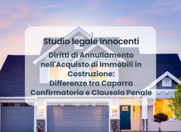 Diritti di Annullamento nell'Acquisto di Immobili in Costruzione: Differenze tra Caparra Confirmatoria e Clausola Penale