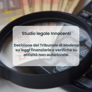Decisione del Tribunale di Modena su leggi finanziarie e verifiche su attività non autorizzate.