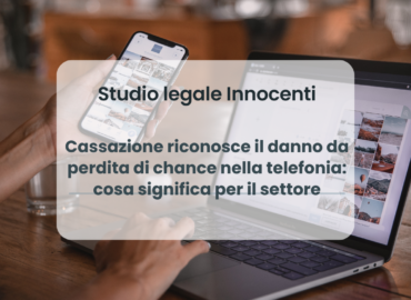 Cassazione riconosce il danno da perdita di chance nella telefonia: cosa significa per il settore