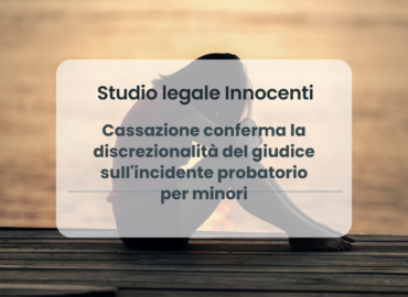 Cassazione conferma la discrezionalità del giudice sull'incidente probatorio per minori