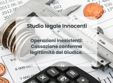 Operazioni inesistenti: Cassazione conferma legittimità del Giudice.