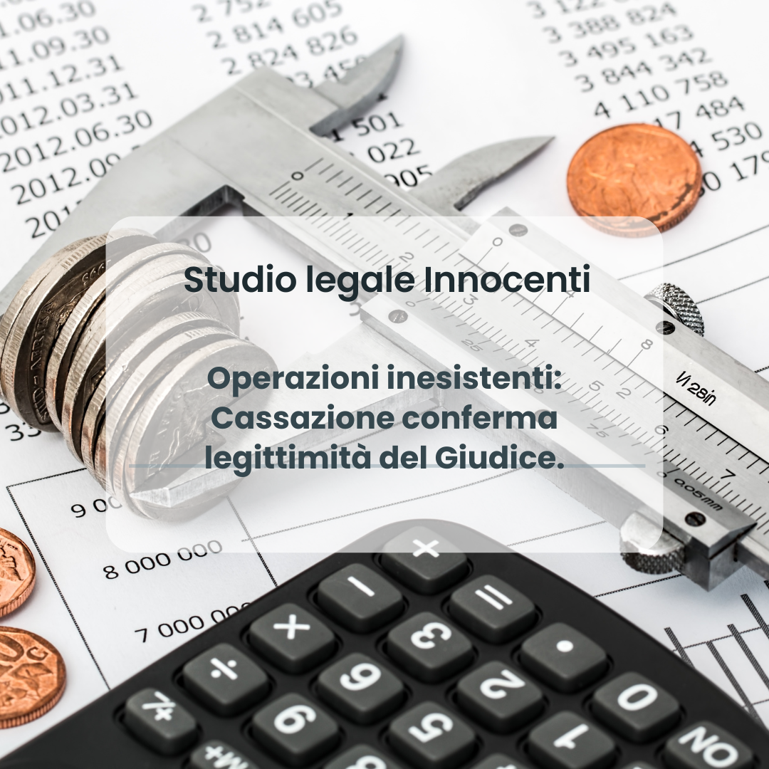 Operazioni inesistenti: Cassazione conferma legittimità del Giudice.