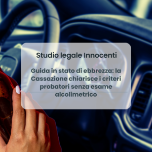 Guida in stato di ebbrezza: la Cassazione chiarisce i criteri probatori senza esame alcolimetrico