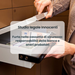 Furto nella cassetta di sicurezza: responsabilità della banca e oneri probatori