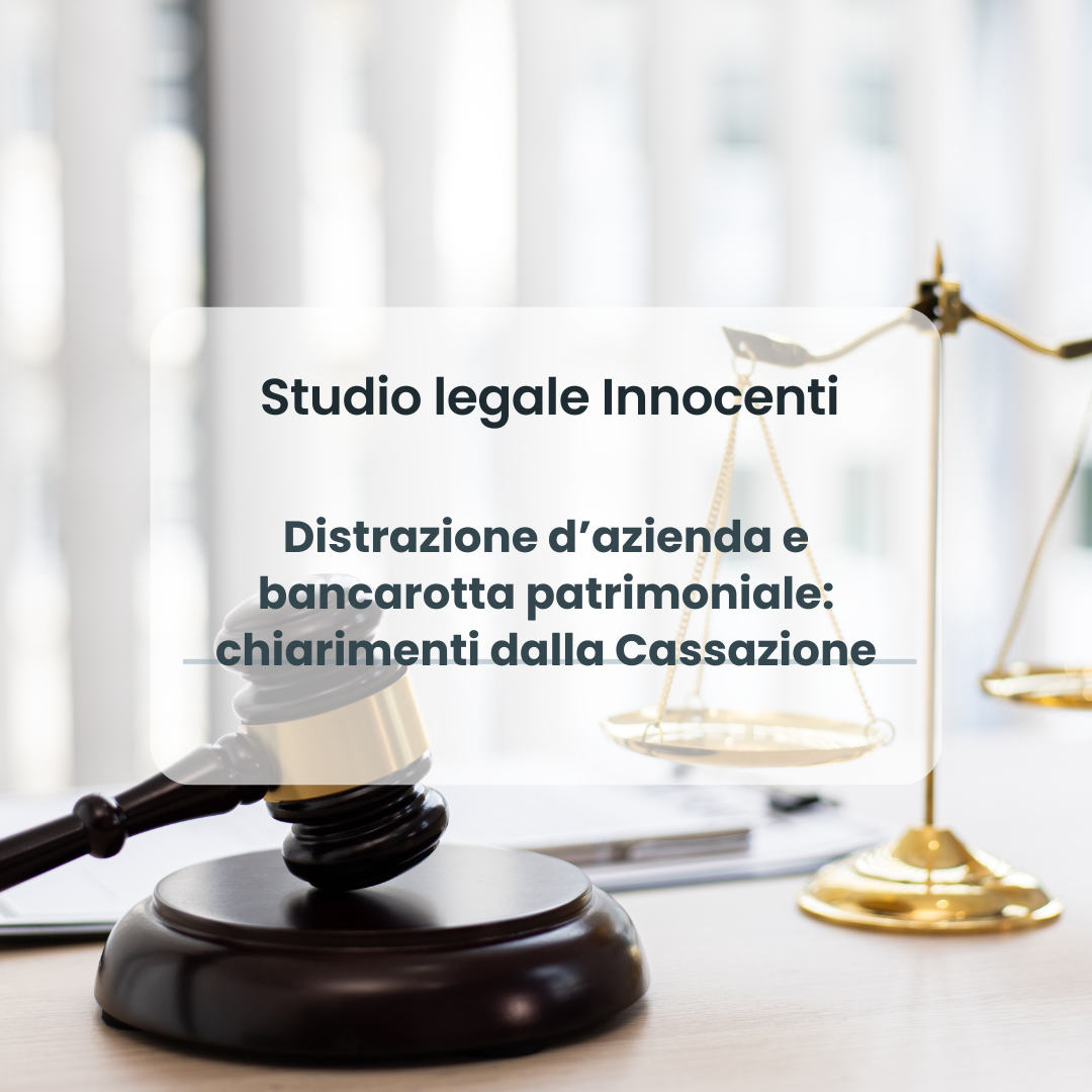 Distrazione d’azienda e bancarotta patrimoniale: chiarimenti dalla Cassazione