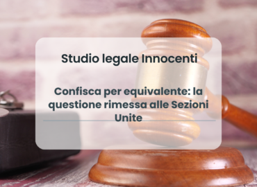 Confisca per equivalente: la questione rimessa alle Sezioni Unite