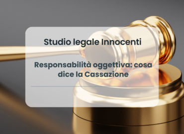 Responsabilità oggettiva: cosa dice la Cassazione