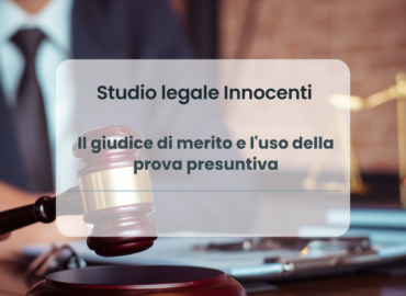 Il giudice di merito e l'uso della prova presuntiva: