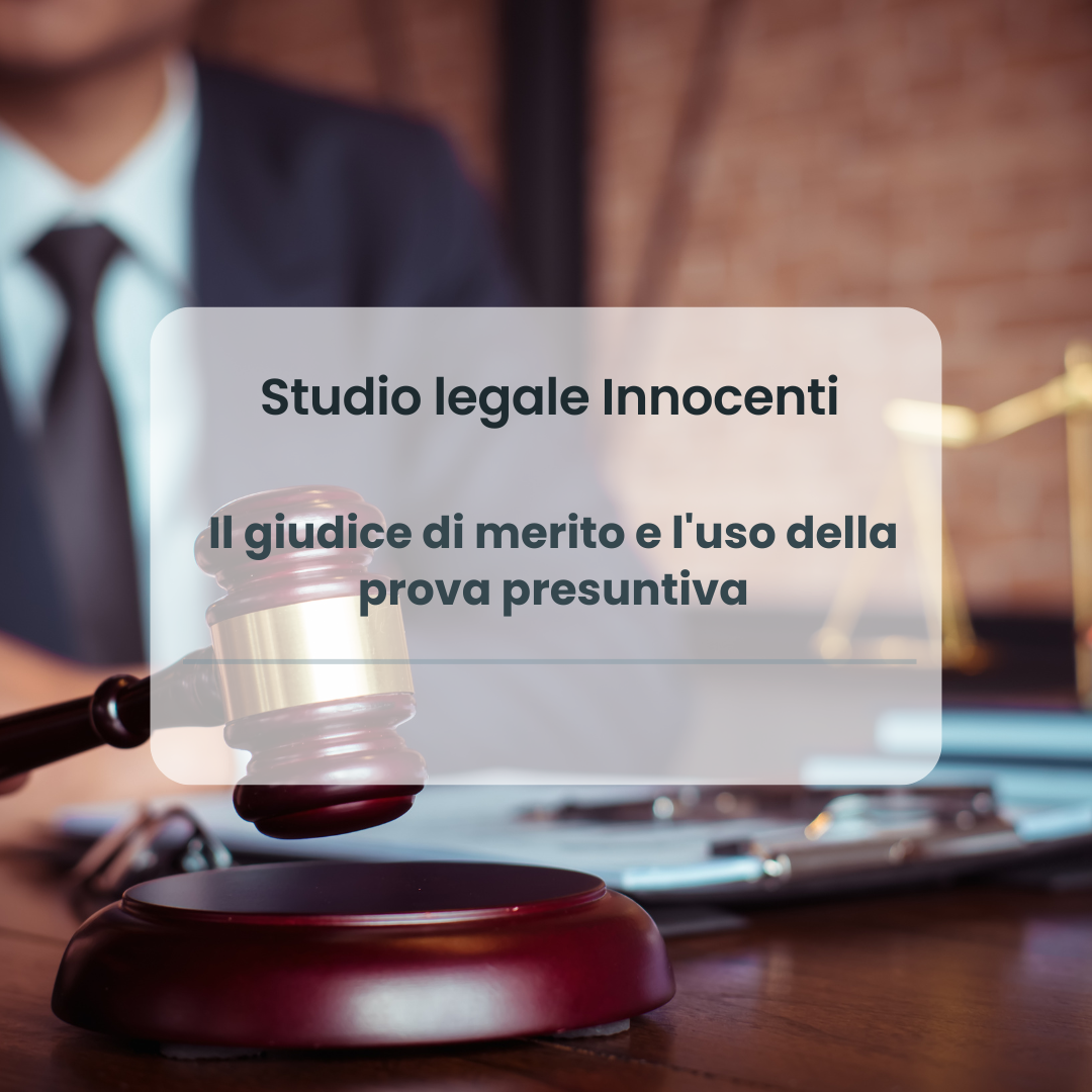 Il giudice di merito e l'uso della prova presuntiva: